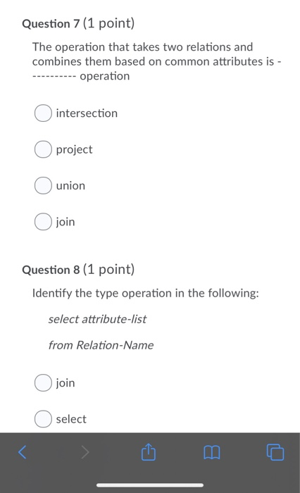 Question 7 (1 point) The operation that takes two relations and combines them based on common attributes is- --- operation in