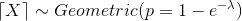 \left \lceil X \right \rceil \sim Geometric(p = 1-e^{-\lambda})