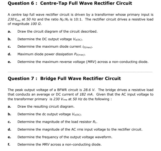 Question 6 : Centre-Tap Full Wave Rectifier Circuit A centre tap full wave rectifier circuit is driven by a transformer whose
