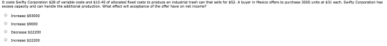 It costs Swifty Corporation $28 of variable costs and $10.40 of allocated fixed costs to produce an industrial trash can that