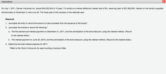 Instructions On July 1, 20Y1, Danzer Industries Inc. issued $40,000,000 of 10-year, 7% bonds at a market (effective) interest