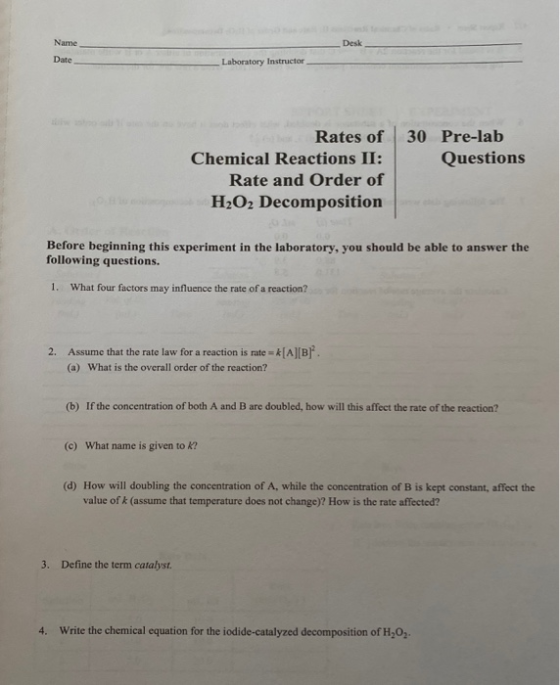 Name Desk Date _Laboratory Instructor 30 Pre-lab Questions Rates of Chemical Reactions II: Rate and Order of H2O2 Decompositi
