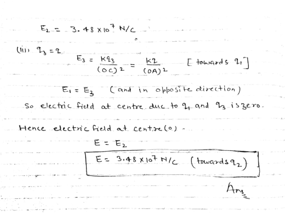 3 3 E- E Cand in oPposite ctirectior 3 So electic ficld at centre duc lo 1 and 3 i3ero Hence elcctic fied at centre (o) - 2 An
