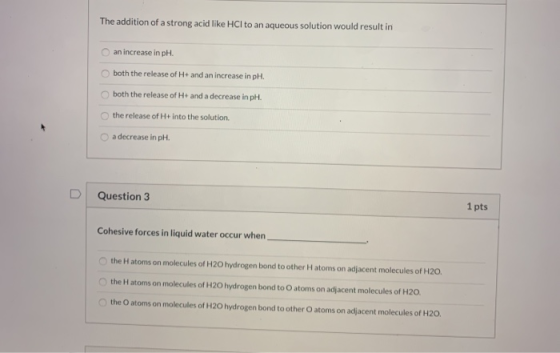 The addition of a strong acid like HCl to an aqueous solution would result in an increase in pH. both the release of H+ and a