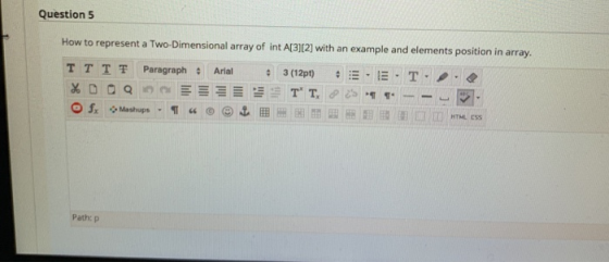 Question 5 How to represent a Two-Dimensional array of int A[3][2] with an example and elements position in array. TTTT Parag