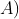 A)