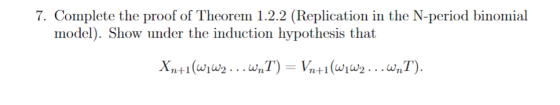 7. Complete the proof of Theorem 1.2.2 (Replication in the N-period binomial model). Show under the induction hypothesis that