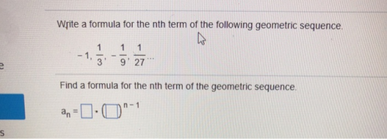 Write a formula for the nth term of the following geometric sequence 3 9 27 Find a formula for the nth term of the geometric sequence. n- 1