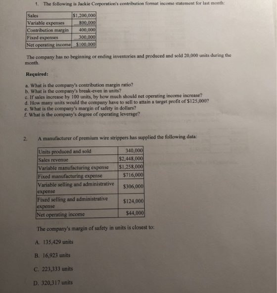 1. The following is Jackie Corporations contribution format income statement for last month: Sales $1,200,000 Variable expen
