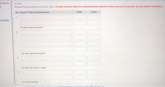 SOURCES Prepare closing entries at June 30, 2020. (Credit account titles are automatically indented when amount is entered. D