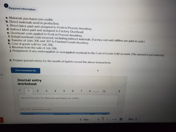 Required information a. Materials purchases (on credit). b. Direct materials used in production. c. Direct labor paid and ass
