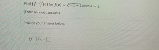 Find (f-1)(a) for f(x) = V-2 – 2 when a = 2. (Enter an exact answer.) Provide your answer below: ( )(2)=