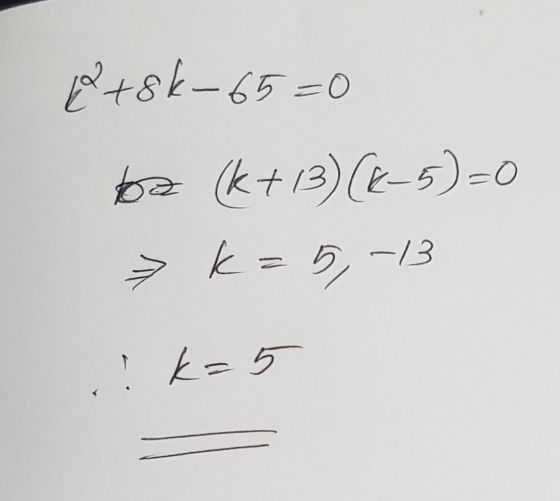 8+86-65=0 ta (k+13)(K-5)=0 >k=5,-13 k= 5