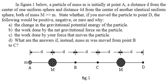 In figure. 1 below, a particle of mass m is initially at point A, a distance d from the center of one uniform sphere and dist