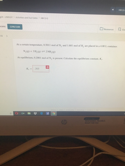 HW 13 19-LINDLEY Activities and Due Dates HW 13-2 core: 1290/1500 Resources qGiv 15> At a certain temperature, 0.5011 mol of