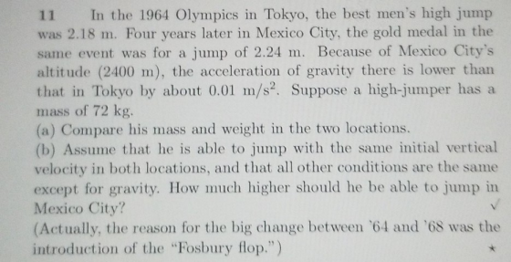 11 In the 1964 Olympics in Tokyo, the best mens high jump was 2.18 m. Four years later in Mexico City, the gold medal in the