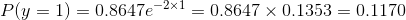 P(y=1)=0.8647e^{-2\times 1}=0.8647\times 0.1353=0.1170