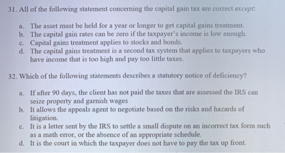 31. All of the following statement concerning the capital gain tax are correct except: a. The asset must be held for a year o