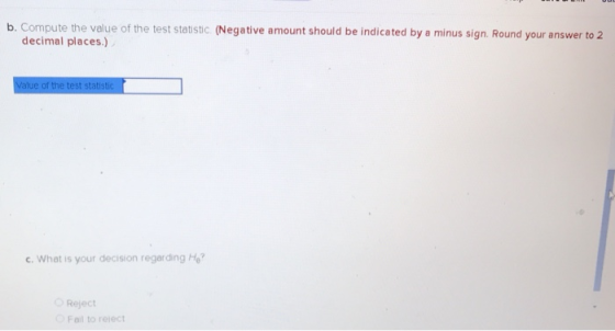 b. Compute the value of the test statistic (Negative amount should be indicated by a minus sign. Round your answer to 2 decim