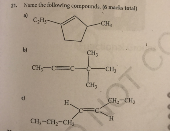 21. Name the following compounds. (6 marks total) a) C₂H5- -CH CH, CH3-C= C—¢- CH3 CH3 CH2 -CHz H CFC CH3-CH2-CH2