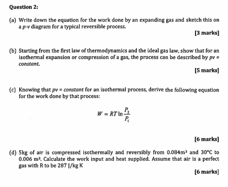 Question 2: (a) Write down the equation for the work done by an expanding gas and sketch this on a p-v diagram for a typical