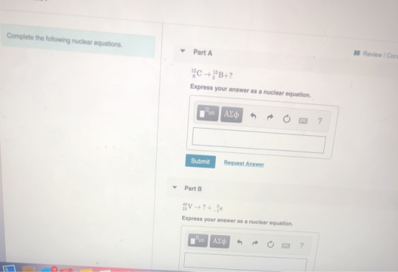 Complete the following nuclear equations. Part A Review Icon 15C B+? Express your answer as a nuclear equation. ΑΣΦ 6 ? Subm
