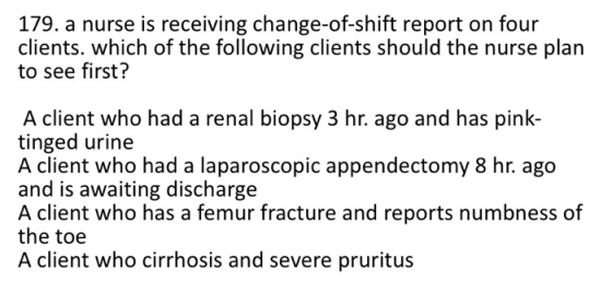 179. a nurse is receiving change-of-shift report on four clients, which of the following clients should the nurse plan to see