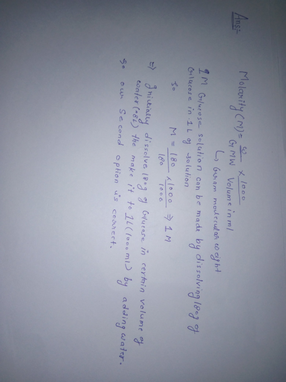 Ans Molarity CM), 6-1 Volume in m/ G MW Volume in m/ м с 1/ueoses lution can be mada by dissolving/oo g 앗 Gilucos e in 1 L tx toater (^尚the make it o to 1L ( (o。。ml) So Se cend option sceurert. by adding a, atr.
