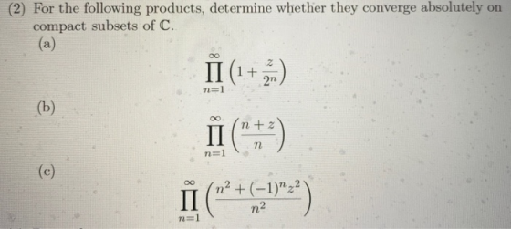 (2) For the following products, determine whether they converge absolutely on compact subsets of C. II (1 + ) ÎI (***(-1)=2)