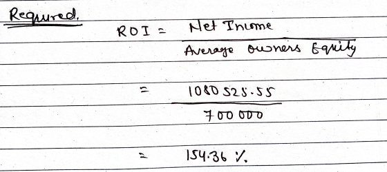 Requured. ROI - Net Income Average owners Equity sh 1080 S28.55 700 OVO 154.36