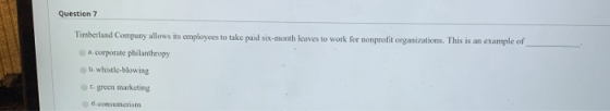 Question 7 Timberland Company allows its employees to take paid six-month leaves to work for nonprofit organizations. This is
