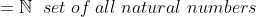=N set of all natural numbers