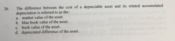 The difference between the cost of a depreciable asset and its related accumulated depreciation is referred to as the: a. mar