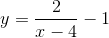 y=\frac{2}{x-4}-1