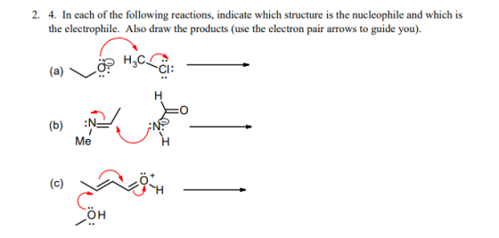 2. 4. In each of the following reactions, indicate which structure is the nucleophile and which is the electrophile. Also dra