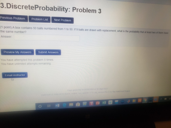 3.Discrete Probability: Problem 3 Previous Problem Problem List Next Problem 1 point) A box contains 50 balls numbered from 1