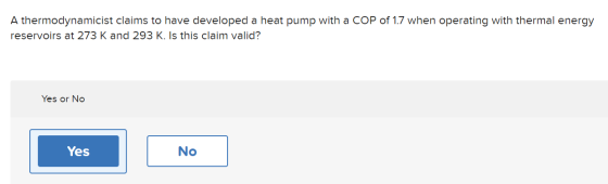 A thermodynamicist claims to have developed a heat pump with a COP of 1.7 when operating with thermal energy reservoirs at 27