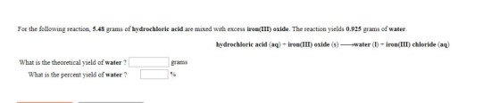 For the following reaction, 5.4S grams of hydrochloric acid are mixed with excess iron(III) oxide. The reaction yields 0.925