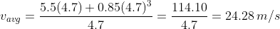 v_{avg}=rac{5.5(4.7)+0.85(4.7)^3}{4.7}=rac{114.10}{4.7}=24.28,m/s