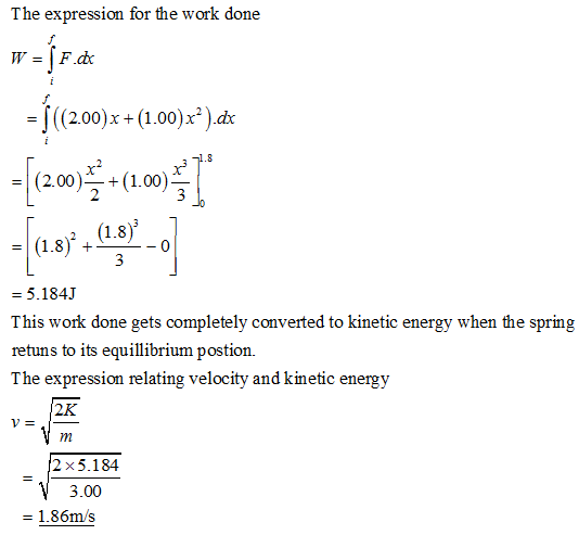 The expression for the work done W, = İ F.dc = f((2.00)x + (1.00)x2 ja: x2 r3 08.187 5.184J This work done gets completely co
