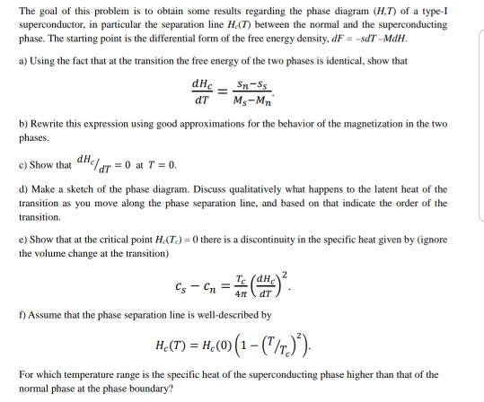 The goal of this problem is to obtain some results regarding the phase diagram (H,T) of a type-I superconductor, in particula