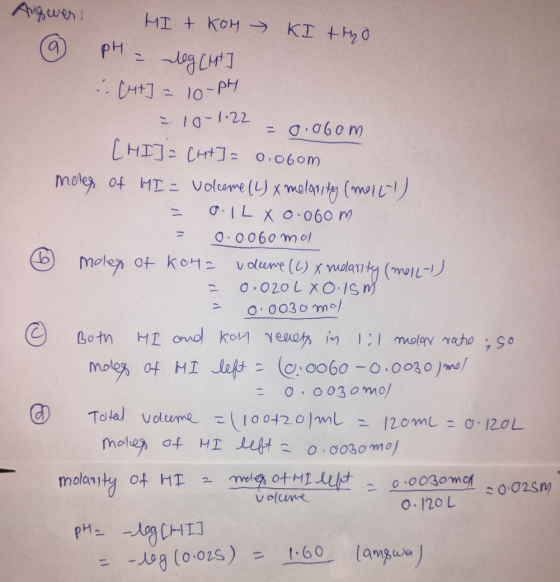 Ava, wh: HT + кон - КТ +н, д h pH = deg (Mt] - Cut] = 10-PH 10-1.22 - 0.060 m [HI] = [ht] = 0.06om moles of HI= volceme (L) x