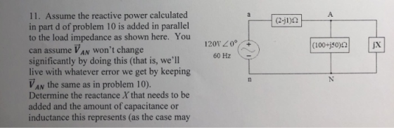 (2-1) 1201 20° 60 Hz (100+j50) 11. Assume the reactive power calculated in part d of problem 10 is added in parallel to the l