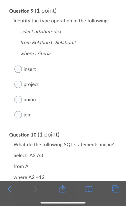 Question 9 (1 point) Identify the type operation in the following: select attribute-list from Relation1, Relation2 where crit