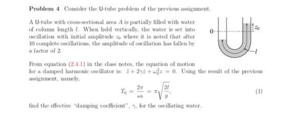 Problem 4 Consider the U-tube problem of the previous assignment. - A U-tube with cross-sectional area A is partially filled