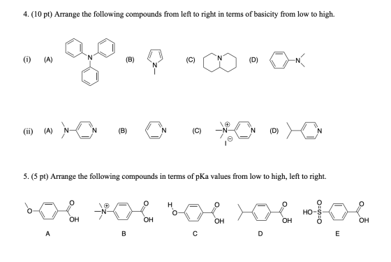 4. (10 pt) Arrange the following compounds from left to right in terms of basicity from low to high. 5. (5 pt) Arrange the fo