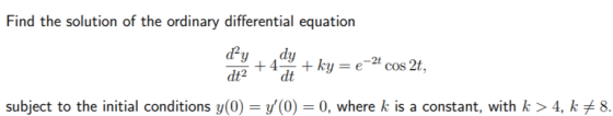 Find the solution of the ordinary differential equation + ky = -2t cos 2t, d+2 dt subject to the initial conditions y(0) = y