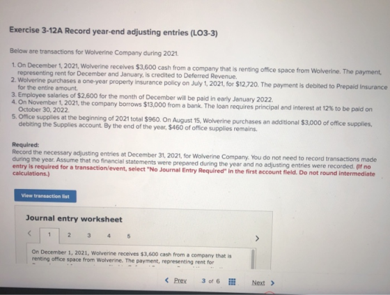Exercise 3-12A Record year-end adjusting entries (LO3-3) Below are transactions for Wolverine Company during 2021. 1. On Dece
