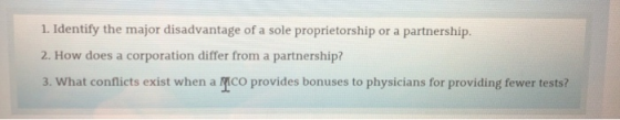 1. Identify the major disadvantage of a sole proprietorship or a partnership. 2. How does a corporation differ from a partner