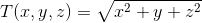 T(x,y,z)=\sqrt{x^2+y+z^2}